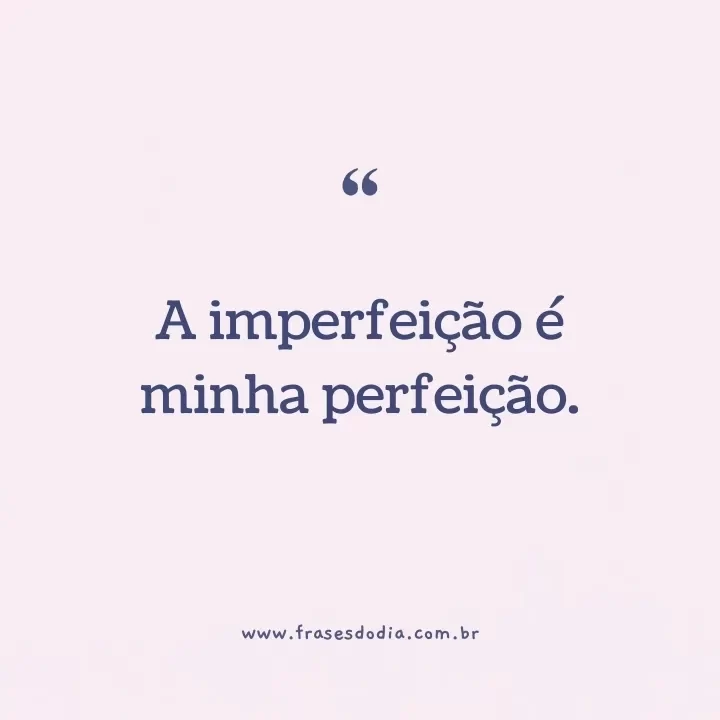 frases curtas para biografia do instagram A imperfeição é minha perfeição.