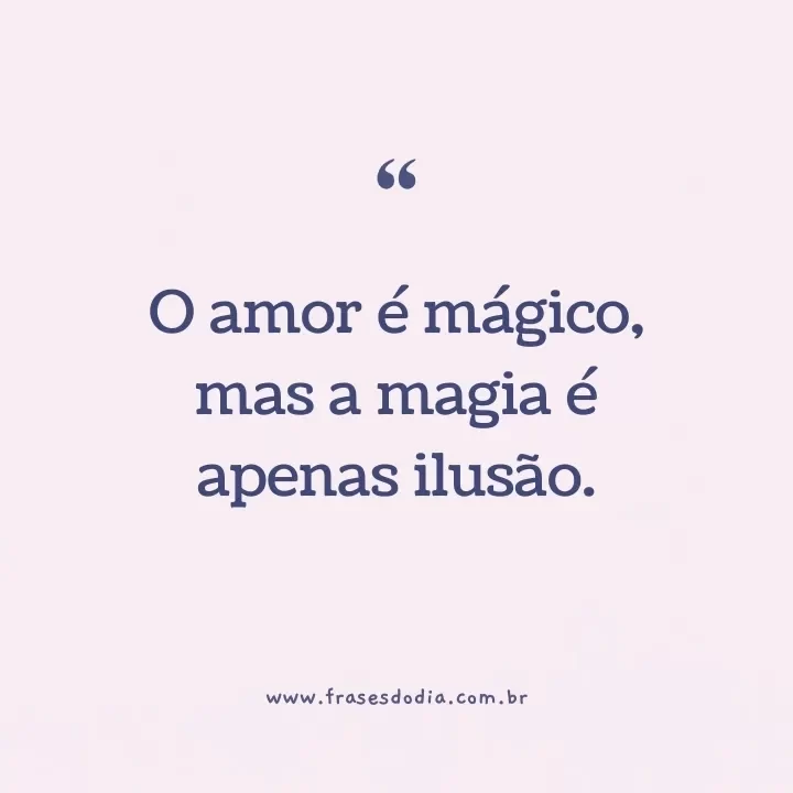 frases de cria para bio do instagram O amor é mágico, mas a magia é apenas ilusão.