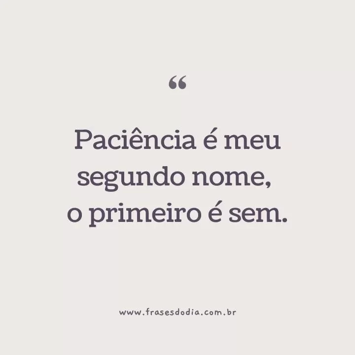 Paciência, paciência, paciência Como melhorar a minha?