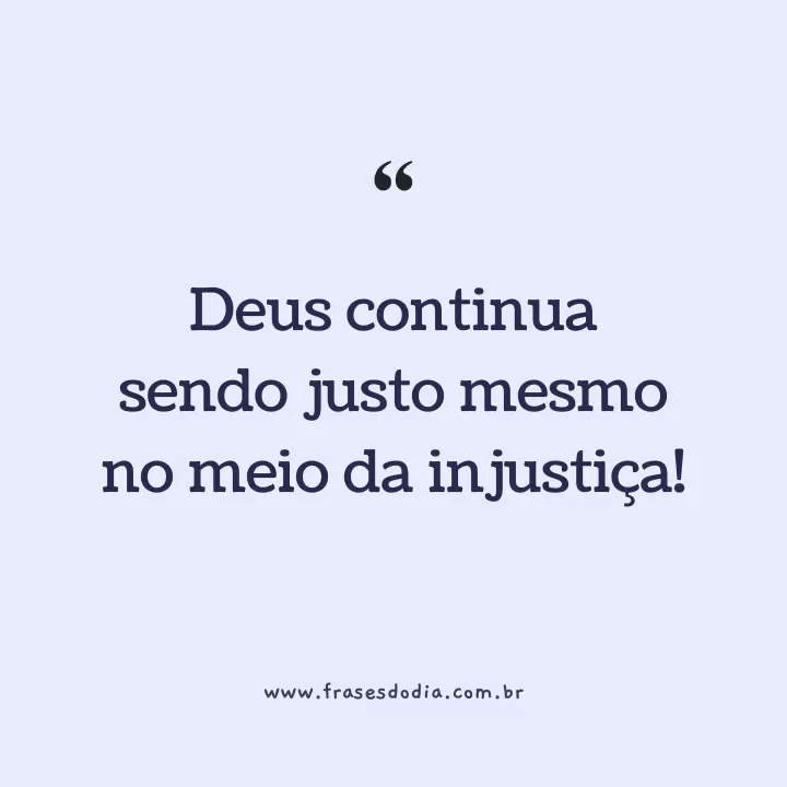 justiça de deus Deus continua sendo justo mesmo no meio da injustiça!