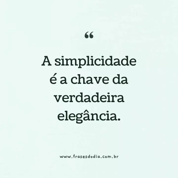 pessoas simples A simplicidade é a chave da verdadeira elegância.